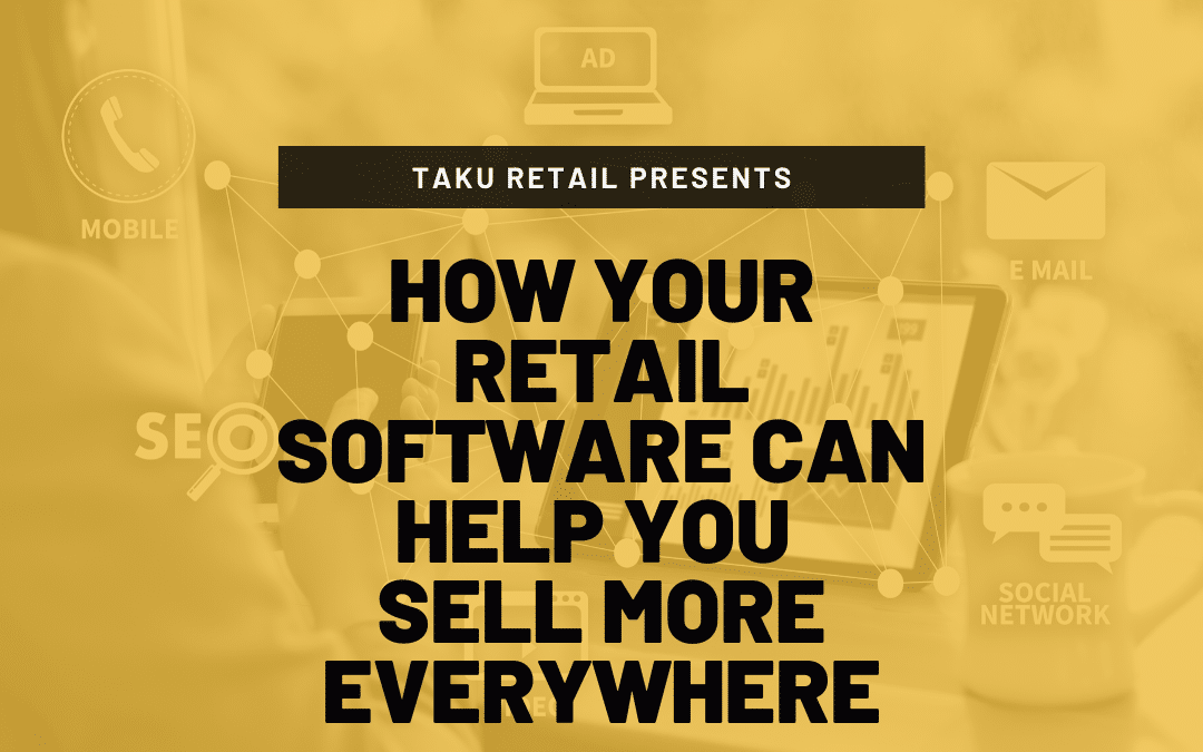 How Your Retail Software can Help you Sell More Everywhere