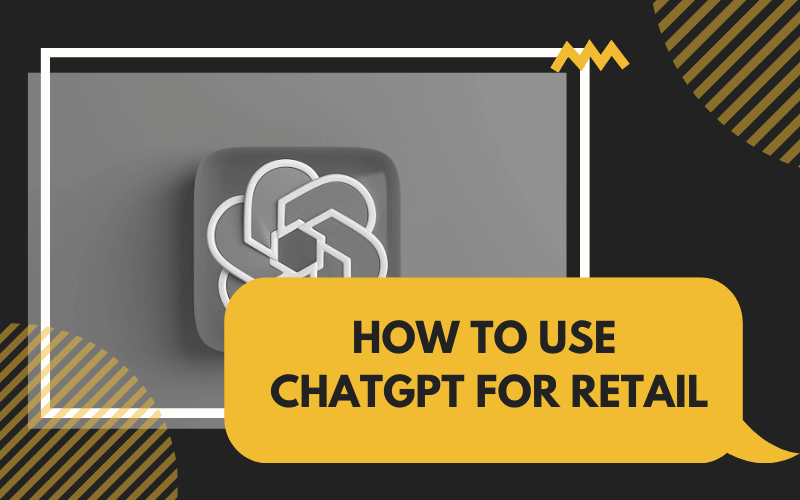 How To Use ChatGPT For Retail